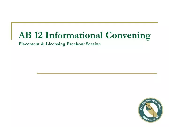 ab 12 informational convening placement licensing breakout session