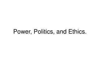 Power, Politics, and Ethics.