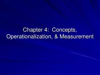 Chapter 4: Concepts, Operationalization, &amp; Measurement