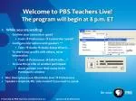 Welcome to PBS Teachers Live! The program will begin at 8 p.m. ET