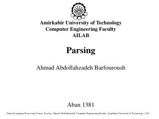 Amirkabir University of Technology Computer Engineering Faculty AILAB Parsing Ahmad Abdollahzadeh Barfouroush Aban 1381