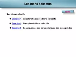 Les biens collectifs Exercice 1 : Caractéristiques des biens collectifs Exercice 2 : Exemples de biens collectifs