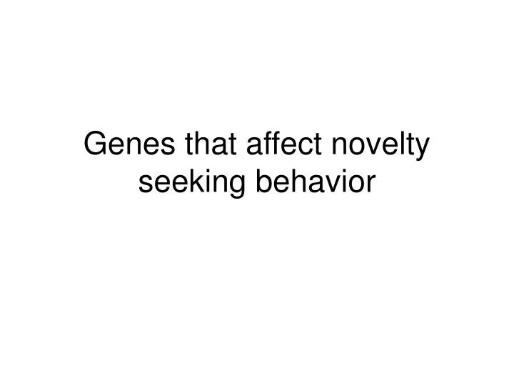 genes that affect novelty seeking behavior