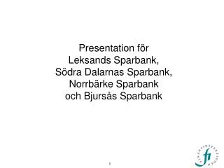 Presentation för Leksands Sparbank, Södra Dalarnas Sparbank, Norrbärke Sparbank och Bjursås Sparbank