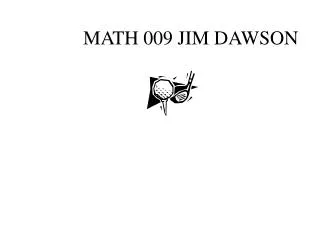 MATH 009 JIM DAWSON