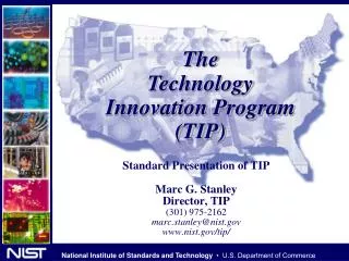 Standard Presentation of TIP Marc G. Stanley Director, TIP (301) 975-2162 marc.stanley@nist.gov www.nist.gov/tip/