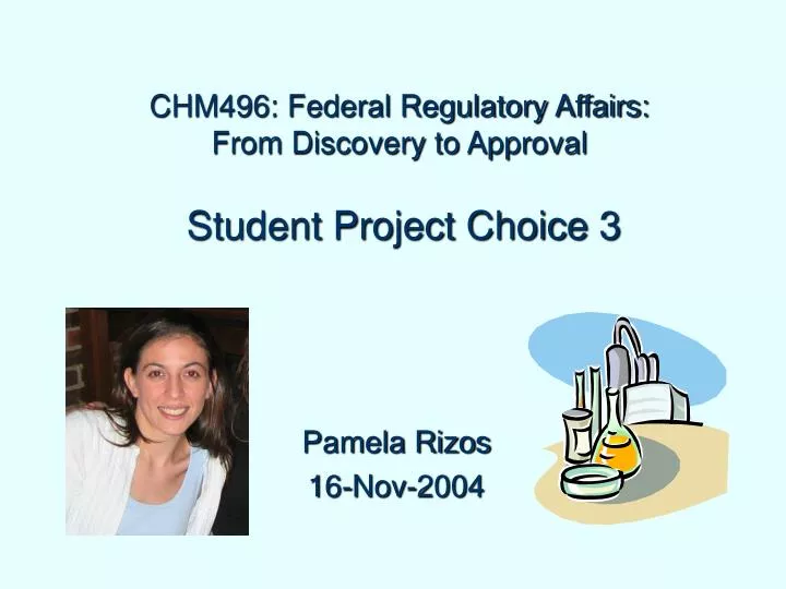 chm496 federal regulatory affairs from discovery to approval student project choice 3