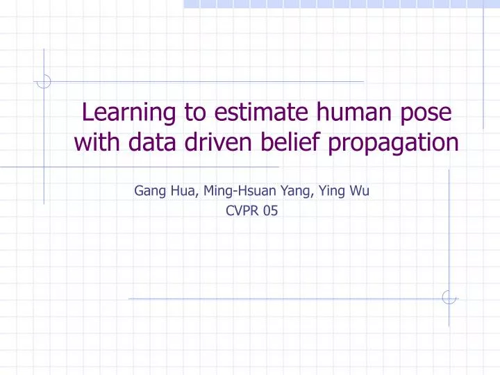 learning to estimate human pose with data driven belief propagation