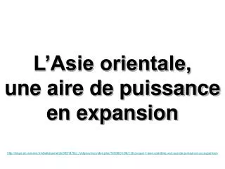 l asie orientale une aire de puissance en expansion