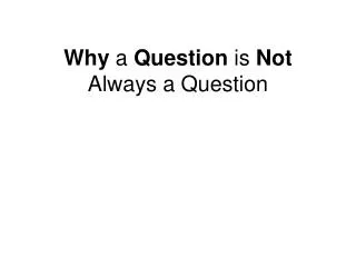 Why a Question is Not Always a Question