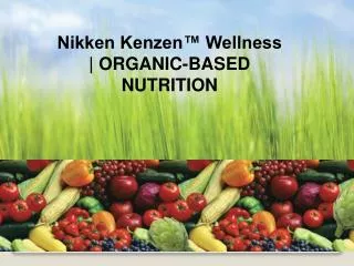 Nikken Kenzen™ Wellness | ORGANIC-BASED NUTRITION