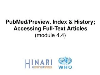 PubMed/Preview, Index &amp; History; Accessing Full-Text Articles (module 4.4)
