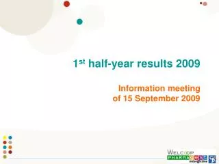 1 st half-year results 2009 Information meeting of 15 September 2009