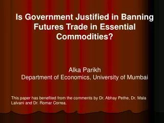 Is Government Justified in Banning Futures Trade in Essential Commodities? Alka Parikh Department of Economics, Universi