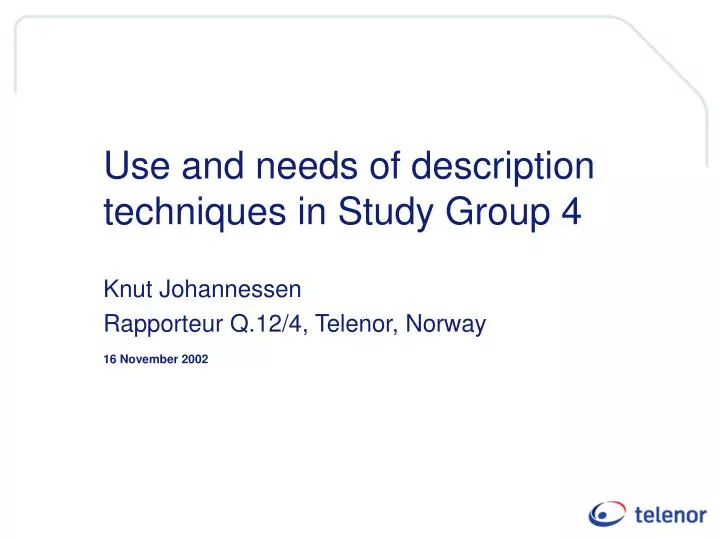 use and needs of description techniques in study group 4