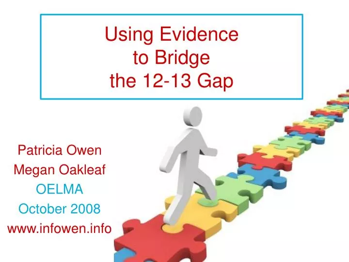 using evidence to bridge the 12 13 gap