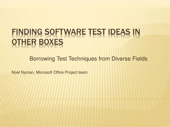 borrowing test techniques from diverse fields noel nyman microsoft office project team