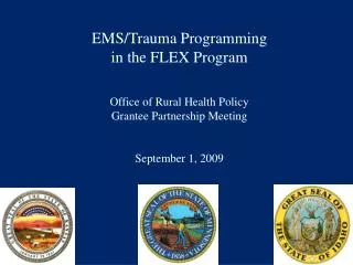 EMS/Trauma Programming in the FLEX Program Office of Rural Health Policy Grantee Partnership Meeting September 1, 2009