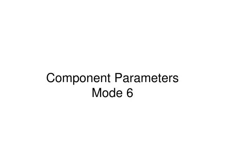 component parameters mode 6