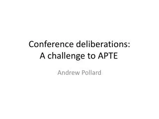 Conference deliberations: A challenge to APTE