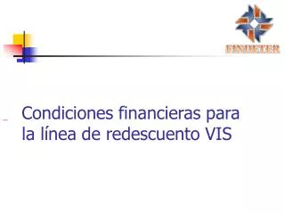 Condiciones financieras para la línea de redescuento VIS