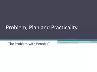 Problem, Plan and Practicality