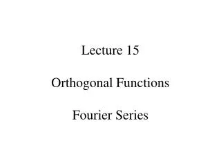 Lecture 15 Orthogonal Functions Fourier Series