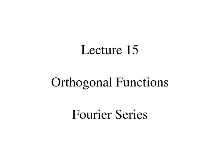 lecture 15 orthogonal functions fourier series
