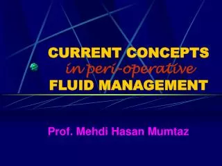CURRENT CONCEPTS in peri-operative FLUID MANAGEMENT