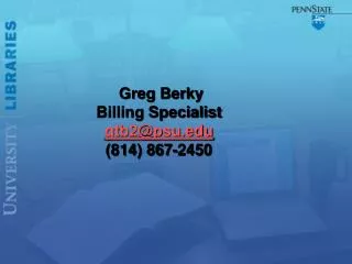 Greg Berky Billing Specialist gtb2@psu.edu (814) 867-2450
