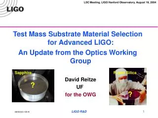 Test Mass Substrate Material Selection for Advanced LIGO: An Update from the Optics Working Group David Reitze UF