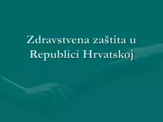 Zdravstvena zaštita u Republici Hrvatskoj