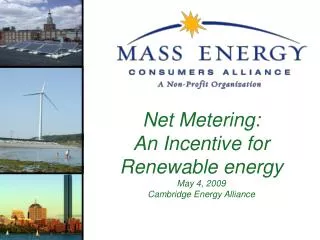 Net Metering: An Incentive for Renewable energy May 4, 2009 Cambridge Energy Alliance