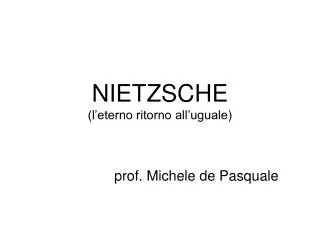 NIETZSCHE (l’eterno ritorno all’uguale)