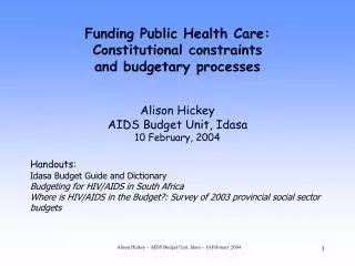 Funding Public Health Care: Constitutional constraints and budgetary processes Alison Hickey AIDS Budget Unit, Idasa 1