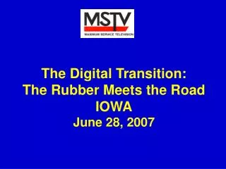 The Digital Transition: The Rubber Meets the Road IOWA June 28, 2007