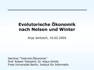Evolutorische Ökonomik nach Nelson und Winter Anja Jentzsch, 10.02.2004
