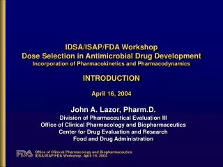 IDSA/ISAP/FDA Workshop Dose Selection in Antimicrobial Drug Development Incorporation of Pharmacokinetics and Pharmacod