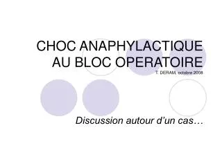 CHOC ANAPHYLACTIQUE AU BLOC OPERATOIRE T. DERAM, octobre 2008