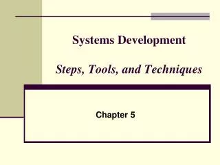 Systems Development Steps, Tools, and Techniques