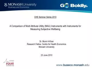 Dr. Munir A Khan Research Fellow, Centre for Health Economics Monash University 23 June 2010