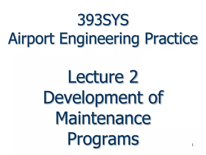 393sys airport engineering practice lecture 2 development of maintenance programs