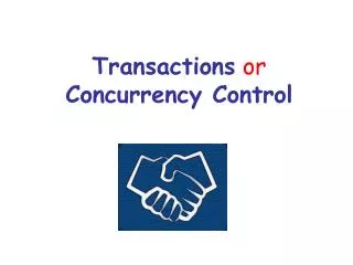 Transactions or Concurrency Control
