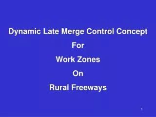 Dynamic Late Merge Control Concept For Work Zones On Rural Freeways