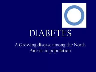 DIABETES A Growing disease among the North American population