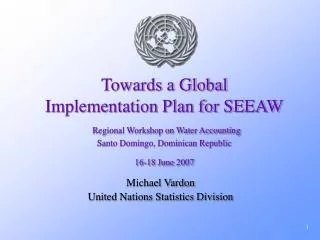 Towards a Global Implementation Plan for SEEAW Regional Workshop on Water Accounting Santo Domingo, Dominican Republic