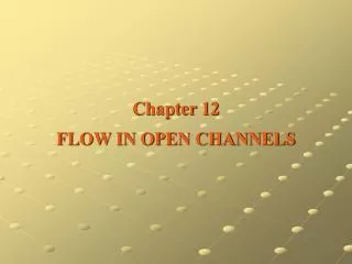 Chapter 12 FLOW IN OPEN CHANNELS