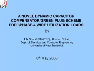 A NOVEL DYNAMIC CAPACITOR COMPENSATOR/GREEN PLUG SCHEME FOR 3PHASE-4 WIRE UTILIZATION LOADS