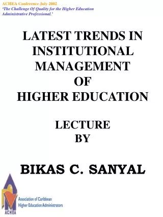 LATEST TRENDS IN INSTITUTIONAL MANAGEMENT OF HIGHER EDUCATION LECTURE BY BIKAS C. SANYAL