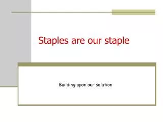 Staples are our staple